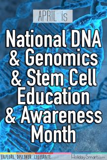 April is National DNA & Genomics & Stem Cell Education & Awareness Month