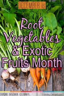 Root Vegetables & Exotic Fruits Month
