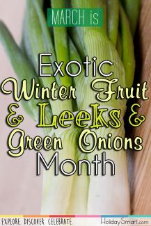 March is Exotic Winter Fruit & Leeks & Green Onions Month