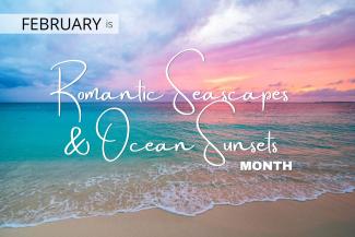 February is Romantic Seascapes & Ocean Sunsets Beach Month