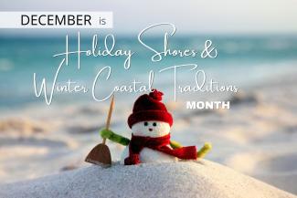 December is Holiday Shores & Winter Coastal Traditions Month