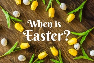 When is Easter? How the date of easter is determined