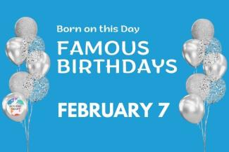 Famous Birthdays: February 7