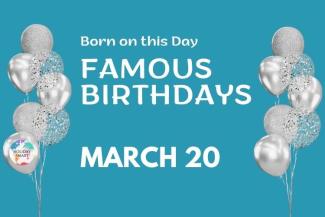 Famous Birthdays: March 20