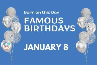 Famous Birthdays: January 8