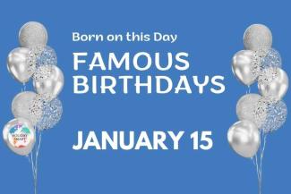 Famous Birthdays: January 15
