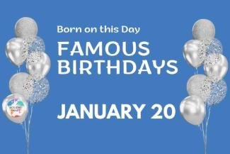 Famous Birthdays: January 20