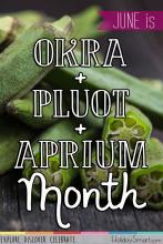 June is Okra and Pluot and Aprium Month