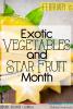 February is Exotic Vegetables and Star Fruit Month