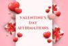 Valentine's Day Affirmations to Celebrate Love and Connection