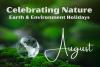 Celebrating Nature: August Earth & Environment Holidays 