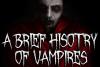 A Brief History of Vampires