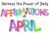 Harness the Power of Daily Affirmations in April