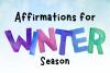 Winter Season Affirmations