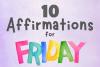 10 Affirmations for Fridays