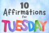 10 Affirmations for Tuesdays